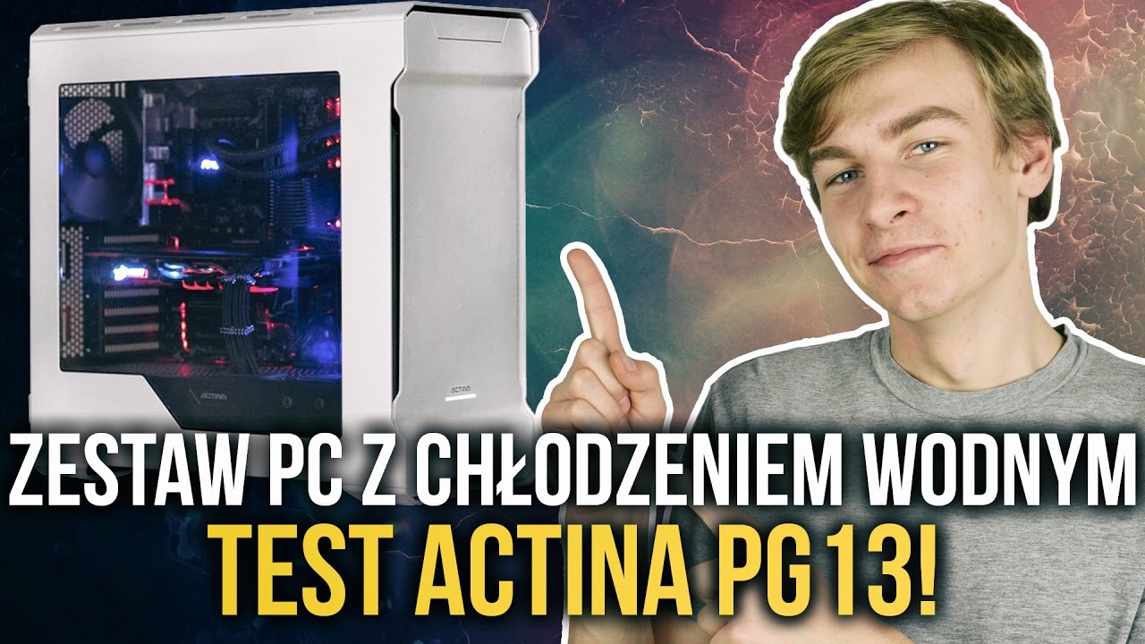 Zestaw PC z Chłodzeniem Wodnym - TEST Actina PG13!