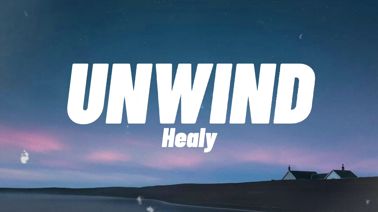 Unwind - Healy (Lyrics)