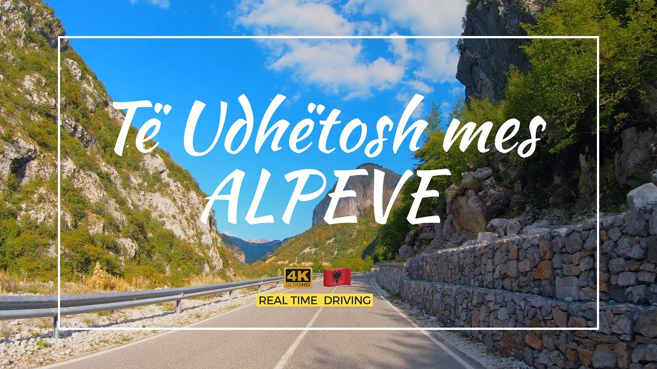 NORD OF ALBANIA, VERMOSH, TAMARE, LEPUSHE, DRIVING REAL-TIME, UDHETIM MES ALPEVE SHQIPTARE🌎🇦🇱【4K】