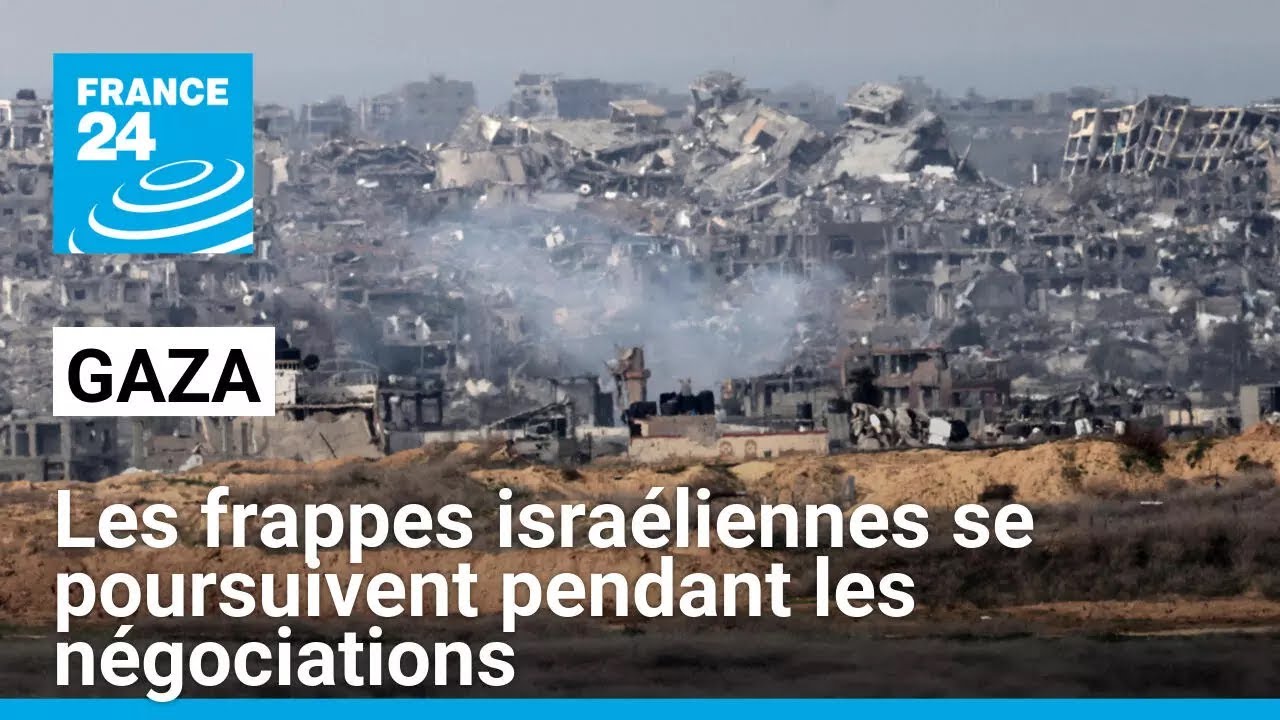 Gaza : les frappes israéliennes se poursuivent pendant les négociations pour une trêve