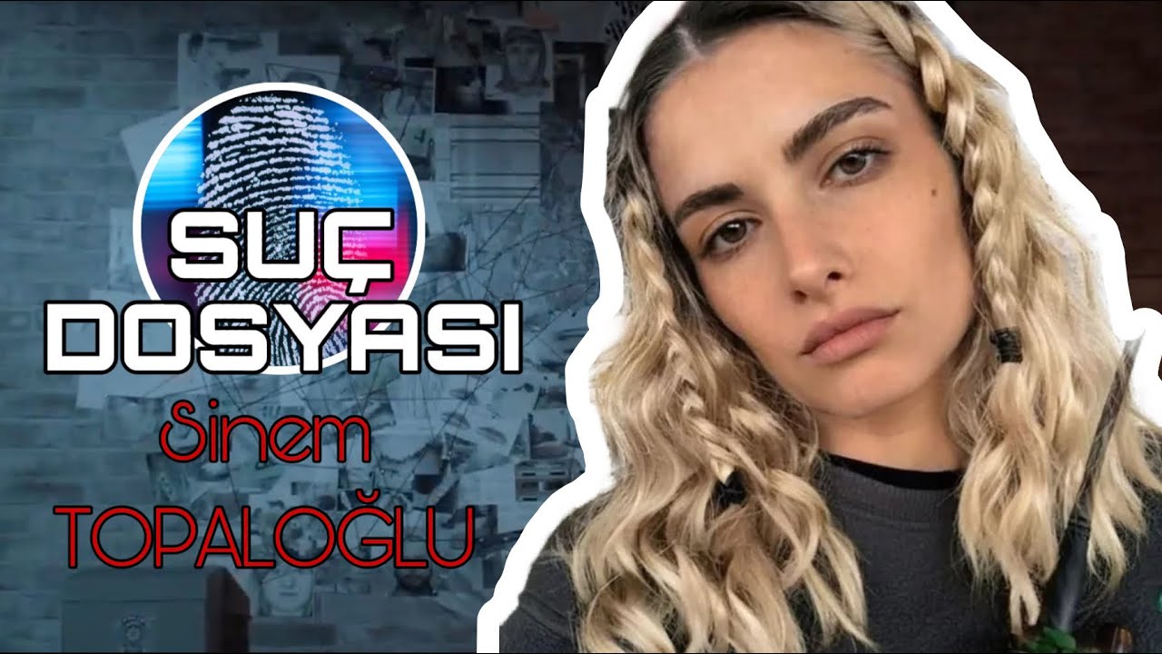 Su&ccedil; Dosyası | Sinem TOPALOĞLU | Kriminal 