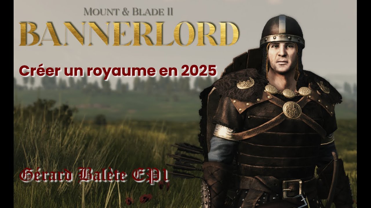 Mount and Blade 2 Bannerlord : Créer son Royaume rapidement en 2025 - Gérard Balète EP1