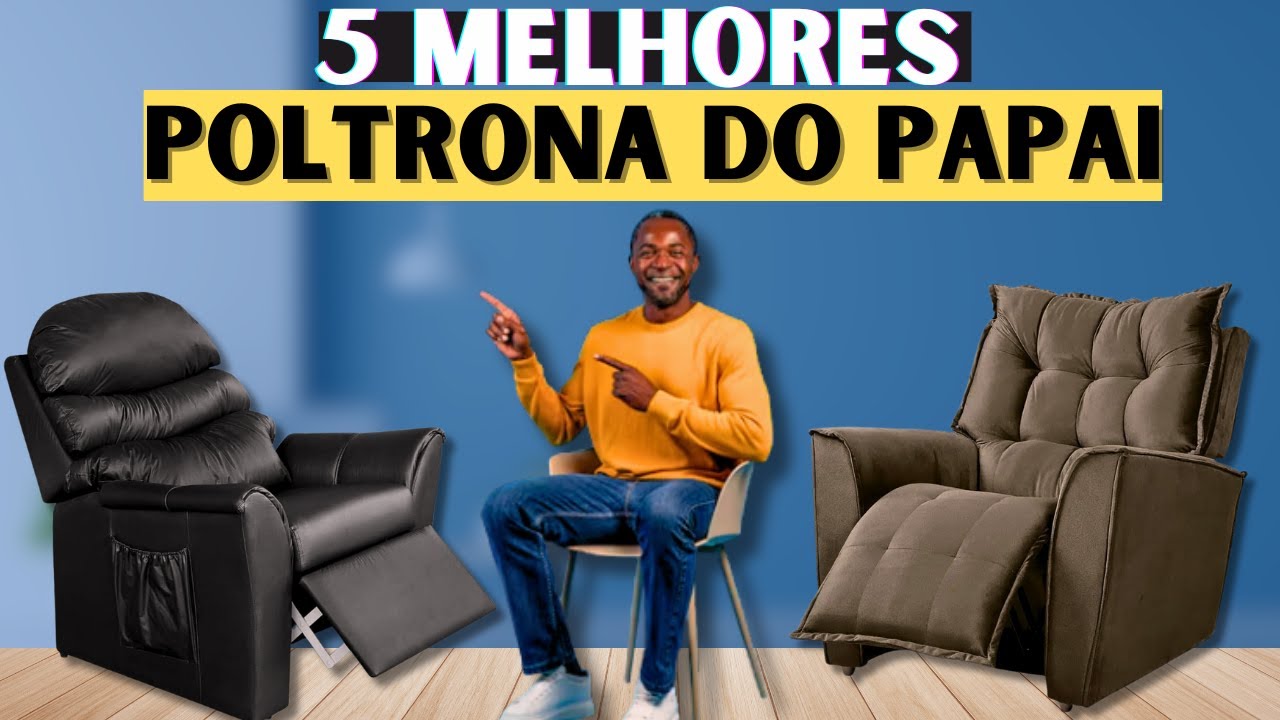 Poltrona do Papai Boa, Bonita e Barata? Veja as Melhores Escolhas! 😍