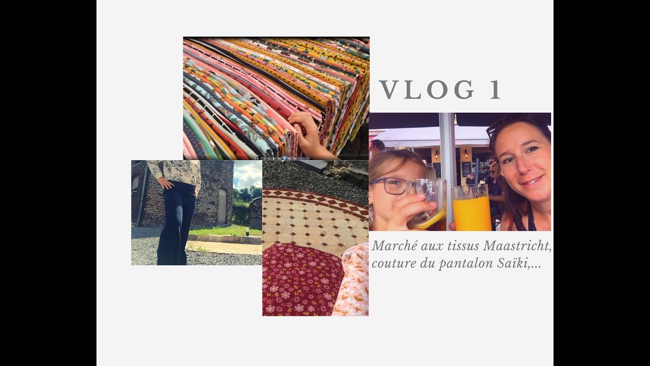 Vlog 1 : Marché aux tissus Maastricht, couture pantalon Saïki...