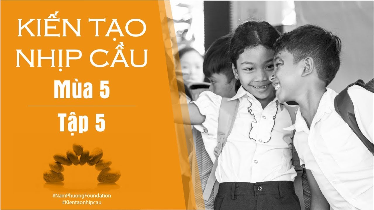 [Nam Phuong Foundation] Kiến tạo nhịp cầu mùa 5 - 2019 | Tập 5 | Cầu Khang An, Lâm Đồng (P3)