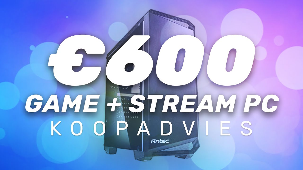 GAME PC samenstellen voor €600! | Koopadvies