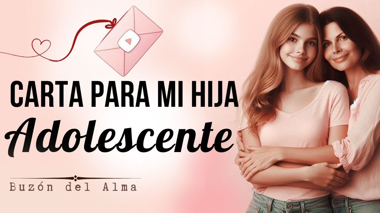 CARTA para mi HIJA adolescente | Un mensaje de amor y conexión