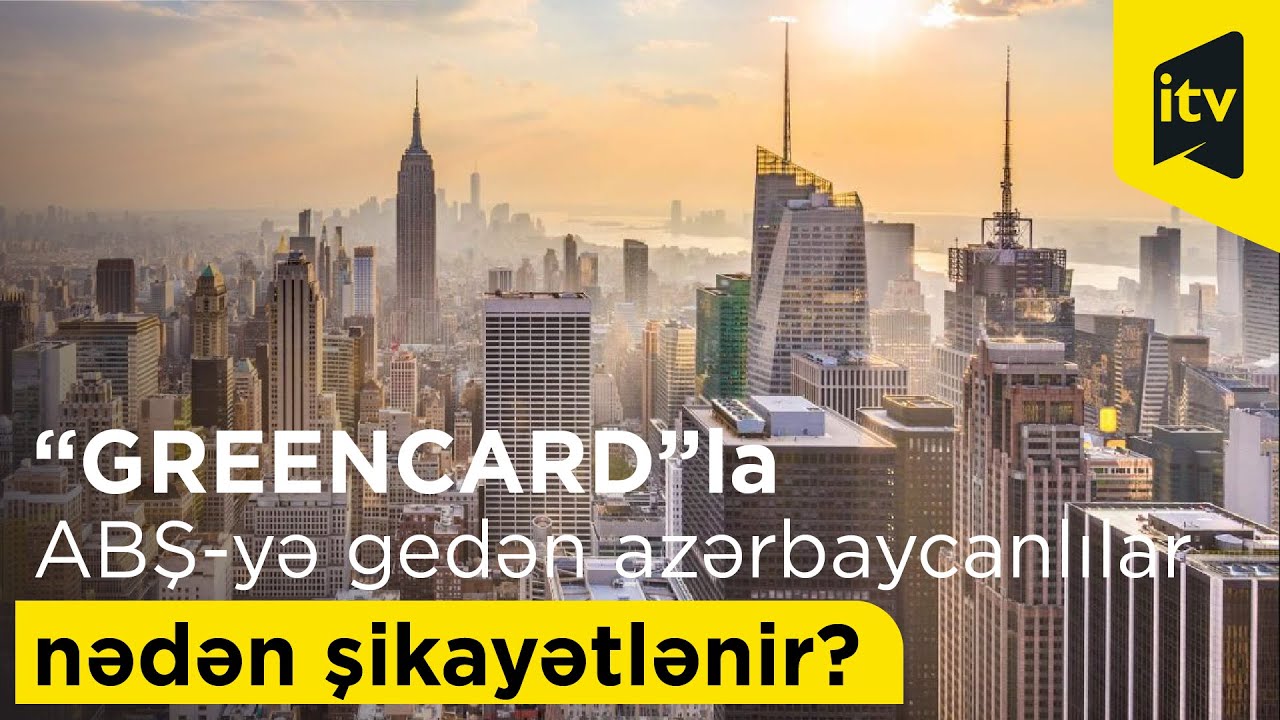 “GREENCARD”la ABŞ-yə gedən azərbaycanlılar nədən şikayətlənir?
