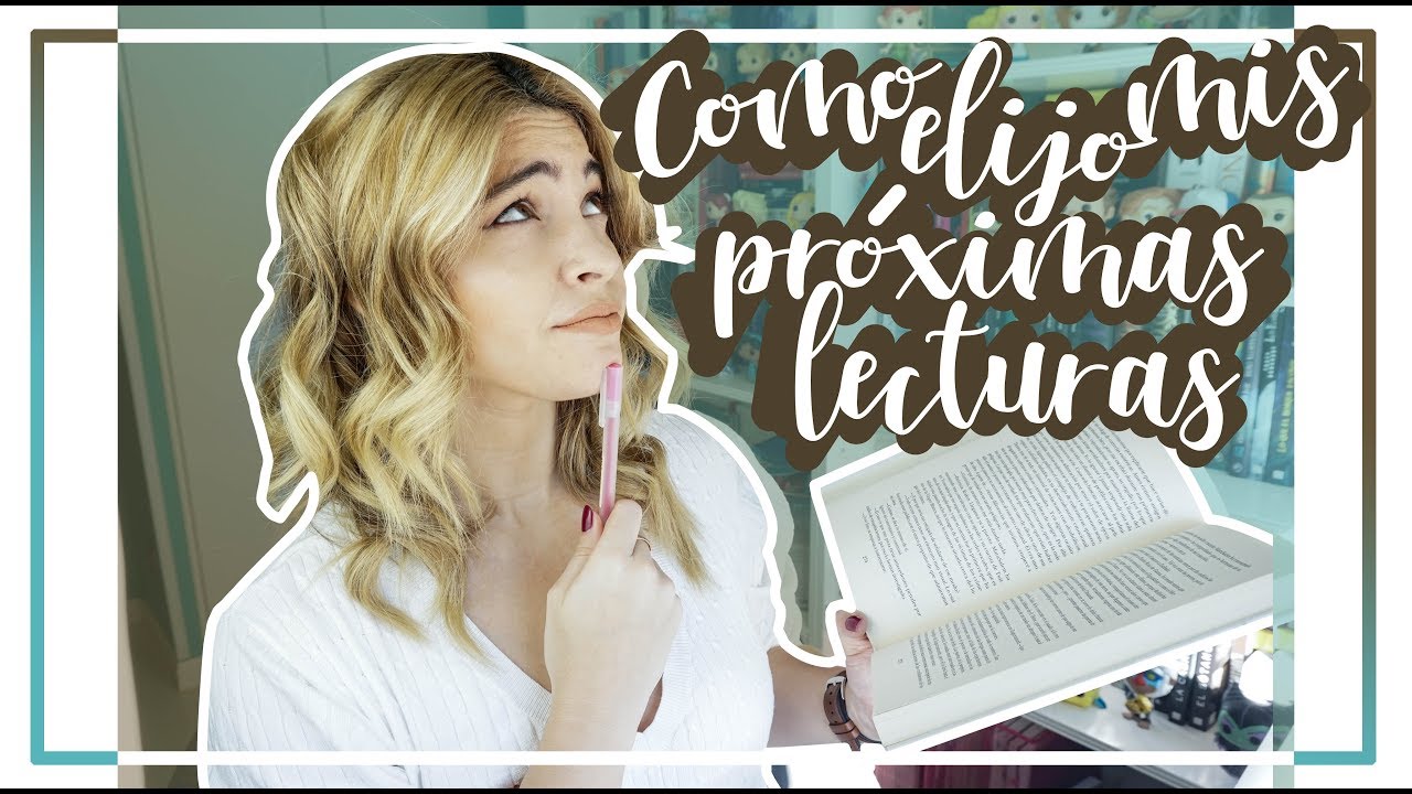 COMO ELIJO MIS LIBROS || C&oacute;mo elijo mis pr&oacute;ximas lecturas