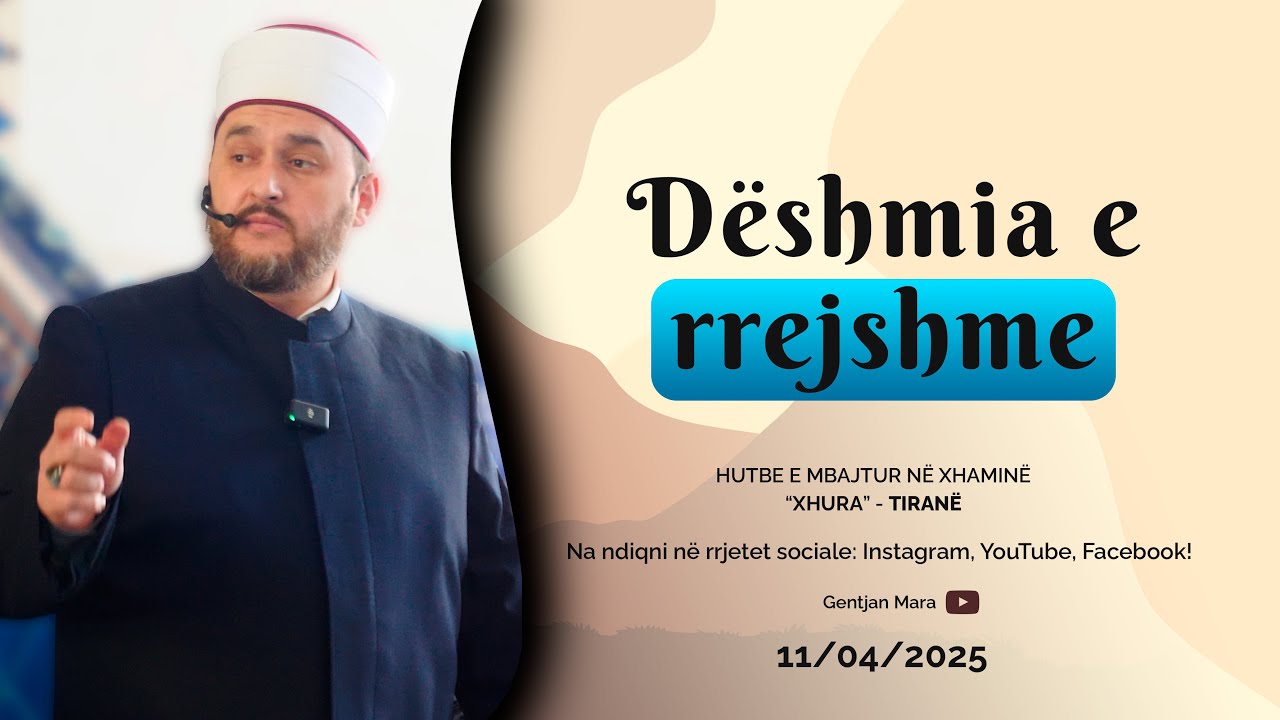 HUTBE| Dëshmia e rrejshme - Hoxhë Gentjan Mara