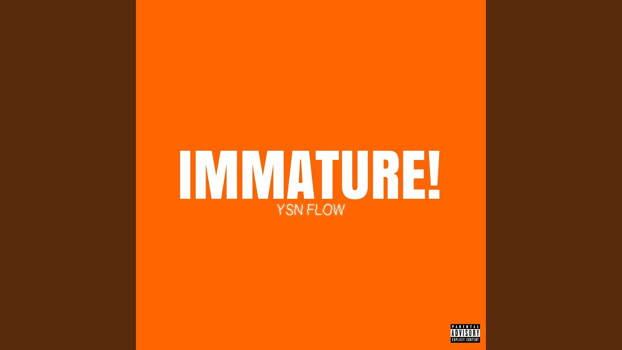 IMMATURE!