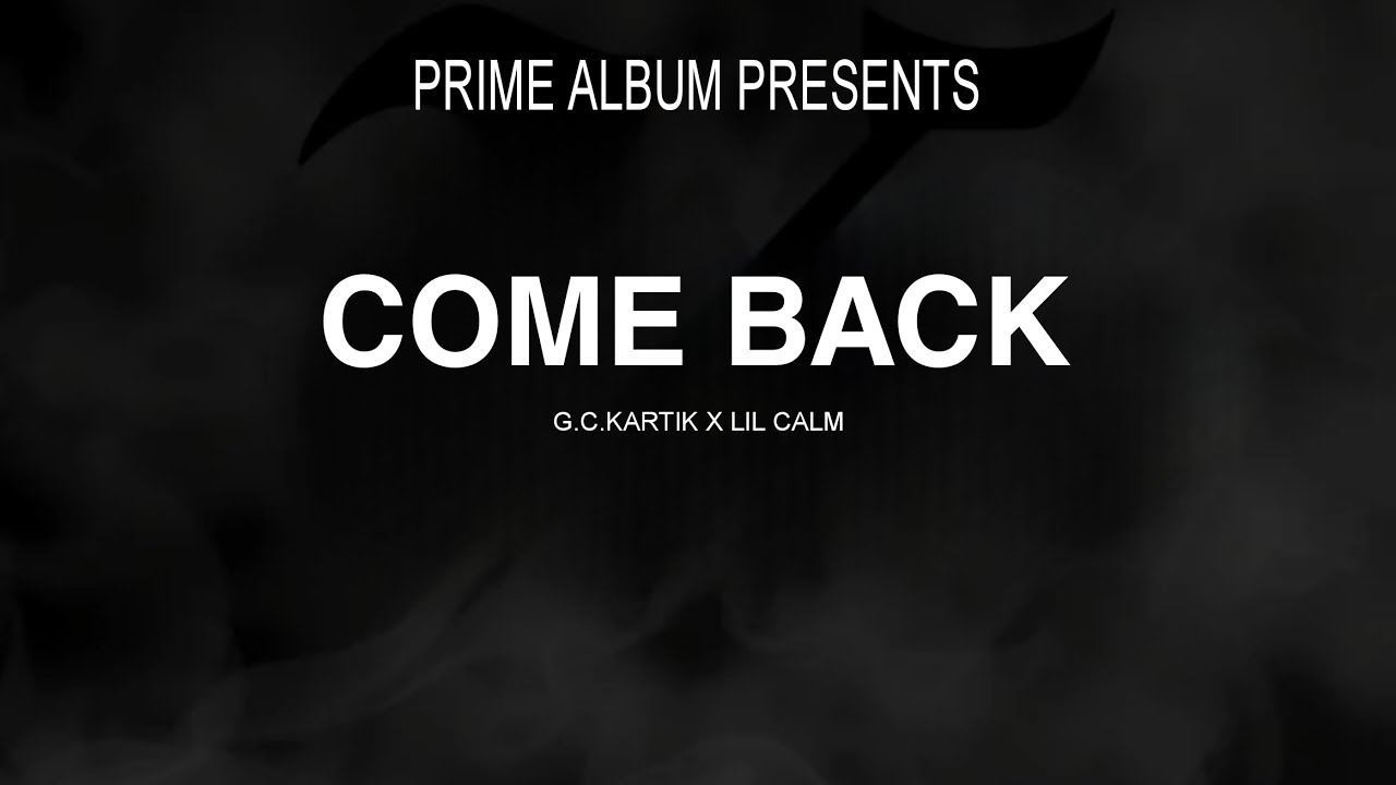 G.C.KARTIK X LIL CALM - COME BACK  |OFFICIAL RAP | PROD BY PRIME ALBUM