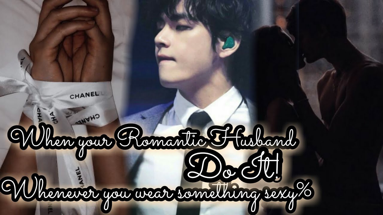 When your Romantic Husband DO IT!  Whenever you wear something s@xy // Kim Taehyung FF // Onshot //