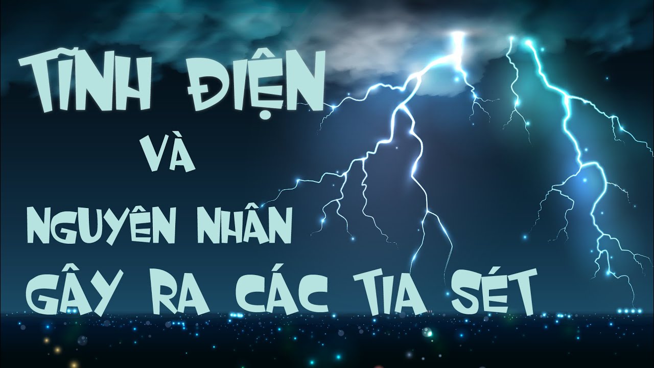 Tĩnh điện và nguyên nhân gây ra các tia sét