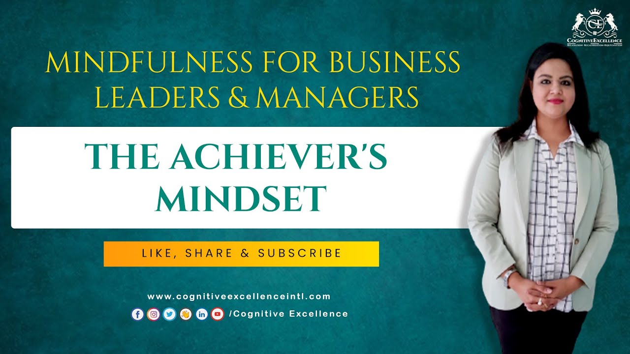 Mindfulness for Business Leaders & Managers - The Achiever's Mindset | Cognitive Excellence