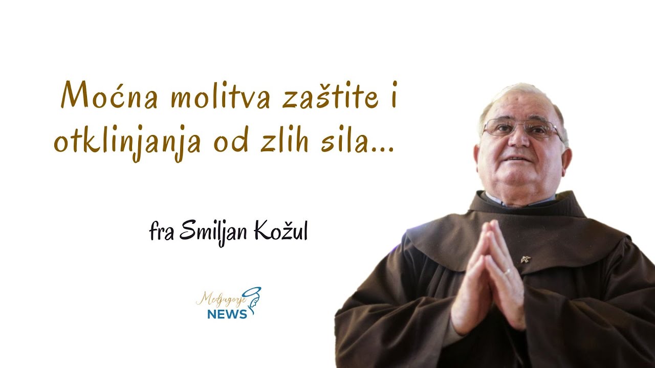 Moćna molitva zaštite i otklanjanja od zlih sila - fra Smiljan Kožul
