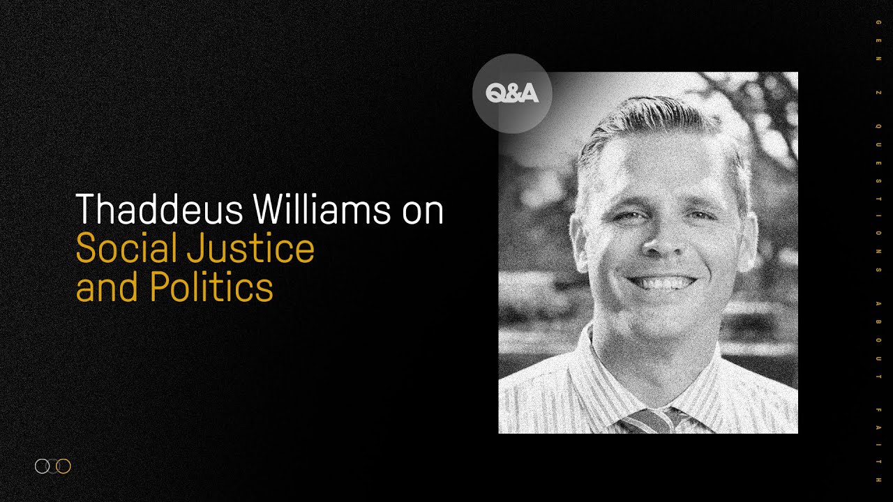 Thaddeus Williams | Social Justice and Politics | Gen Z&rsquo;s Questions About Christianity