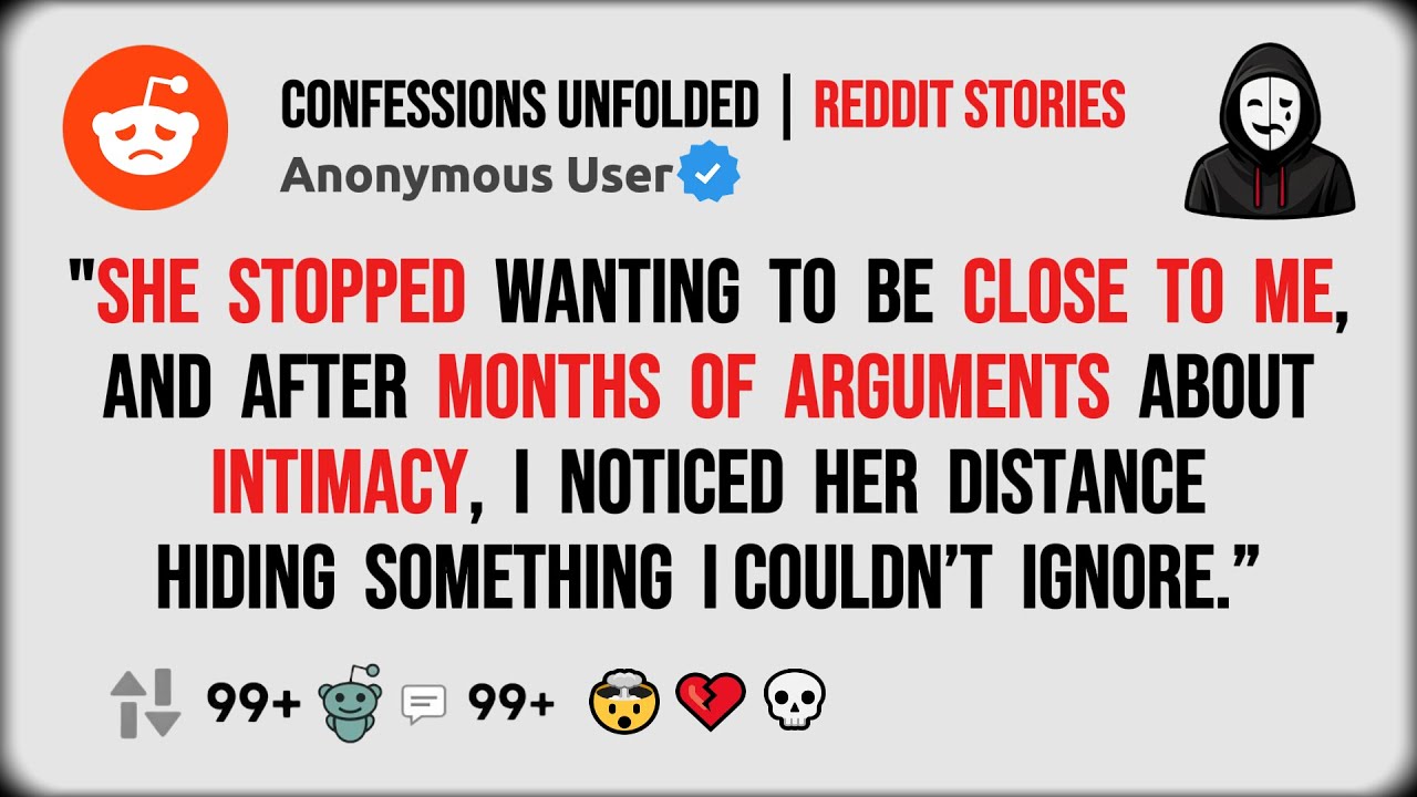 She stopped being close to me, and our intimacy issues made me realize something was…-Reddit Stories
