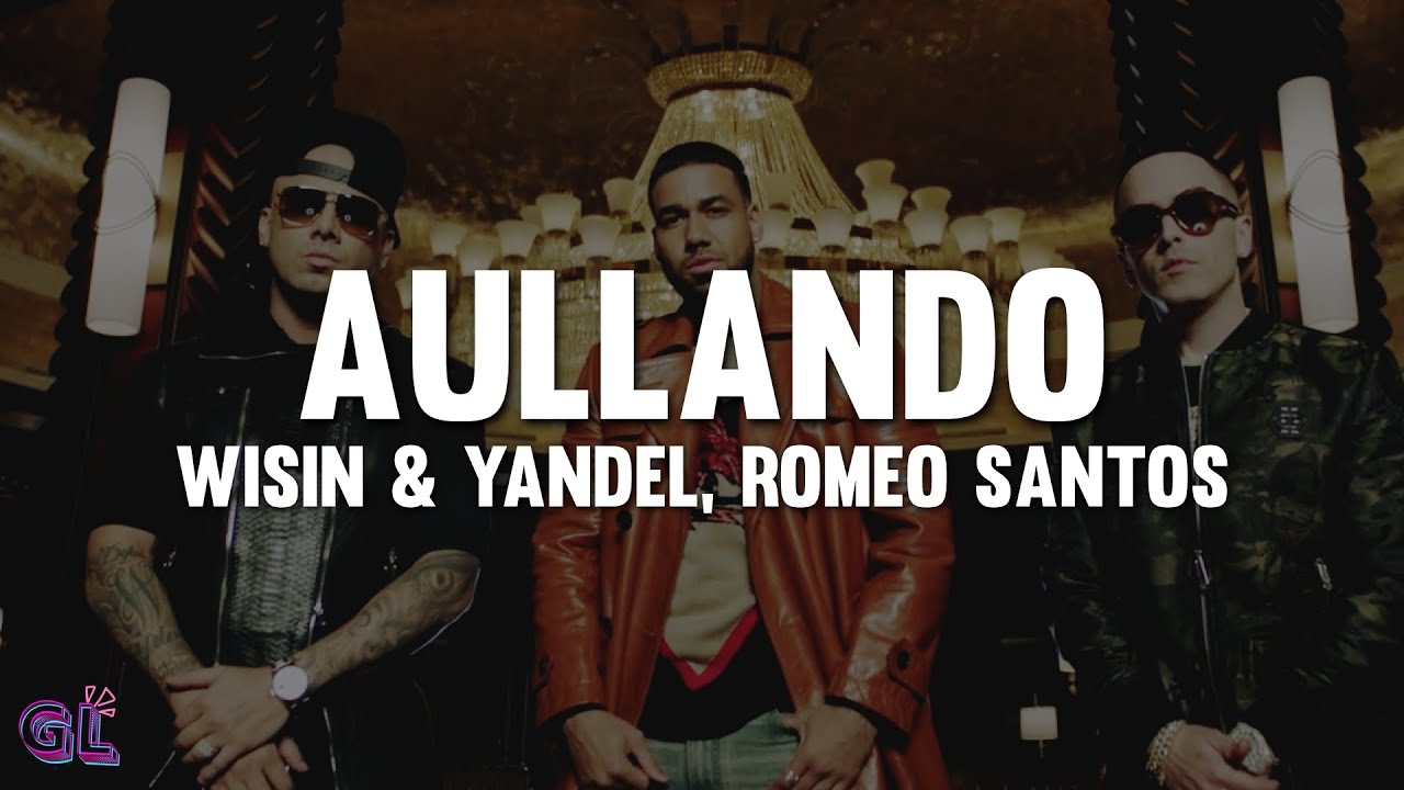 Wisin & Yandel, Romeo Santos - Aullando (Letra)