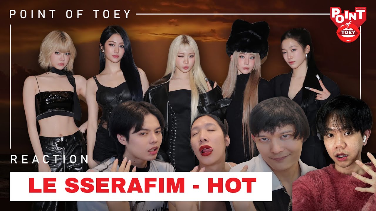 LE SSERAFIM 르세라핌 'HOT' OFFICIAL MV [REACTION] | Point of Toey