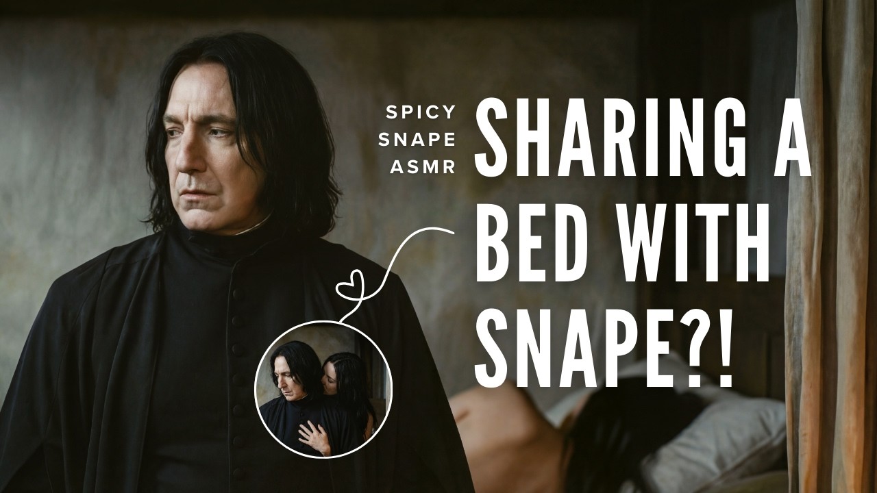 Severus Snape ASMR | There is only one bed [Severus Snape x you]