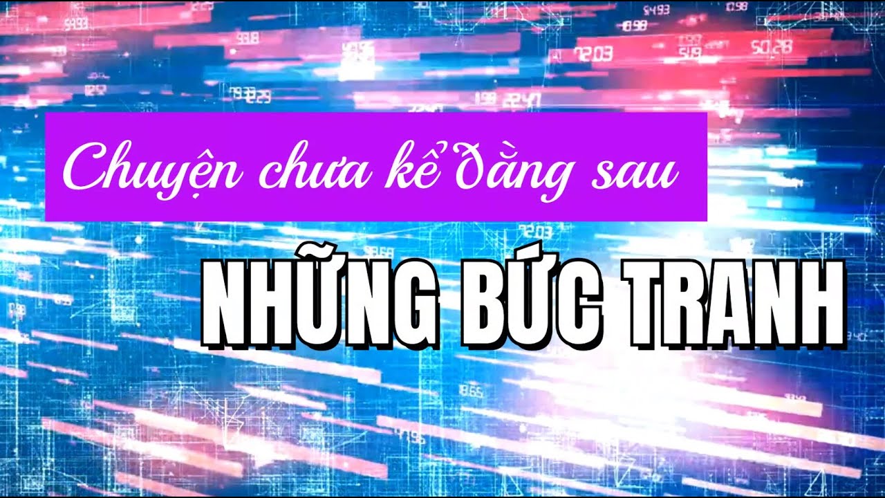CHUYỆN CHƯA KỂ ĐẰNG SAU NHỮNG BỨC TRANH [Tập 1]