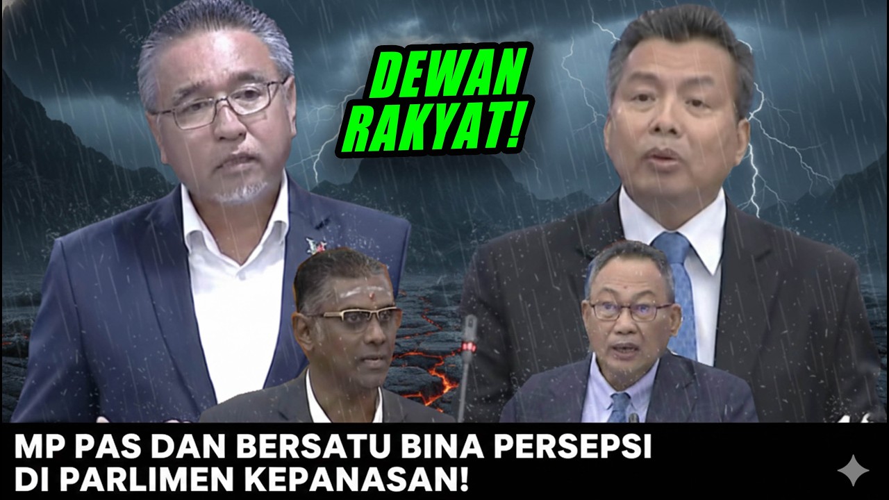 MP PAS DAN BERSATU BINA PERSEPSI DI PARLIMEN TAPI MEREKA PULA YANG KEPANASAN!