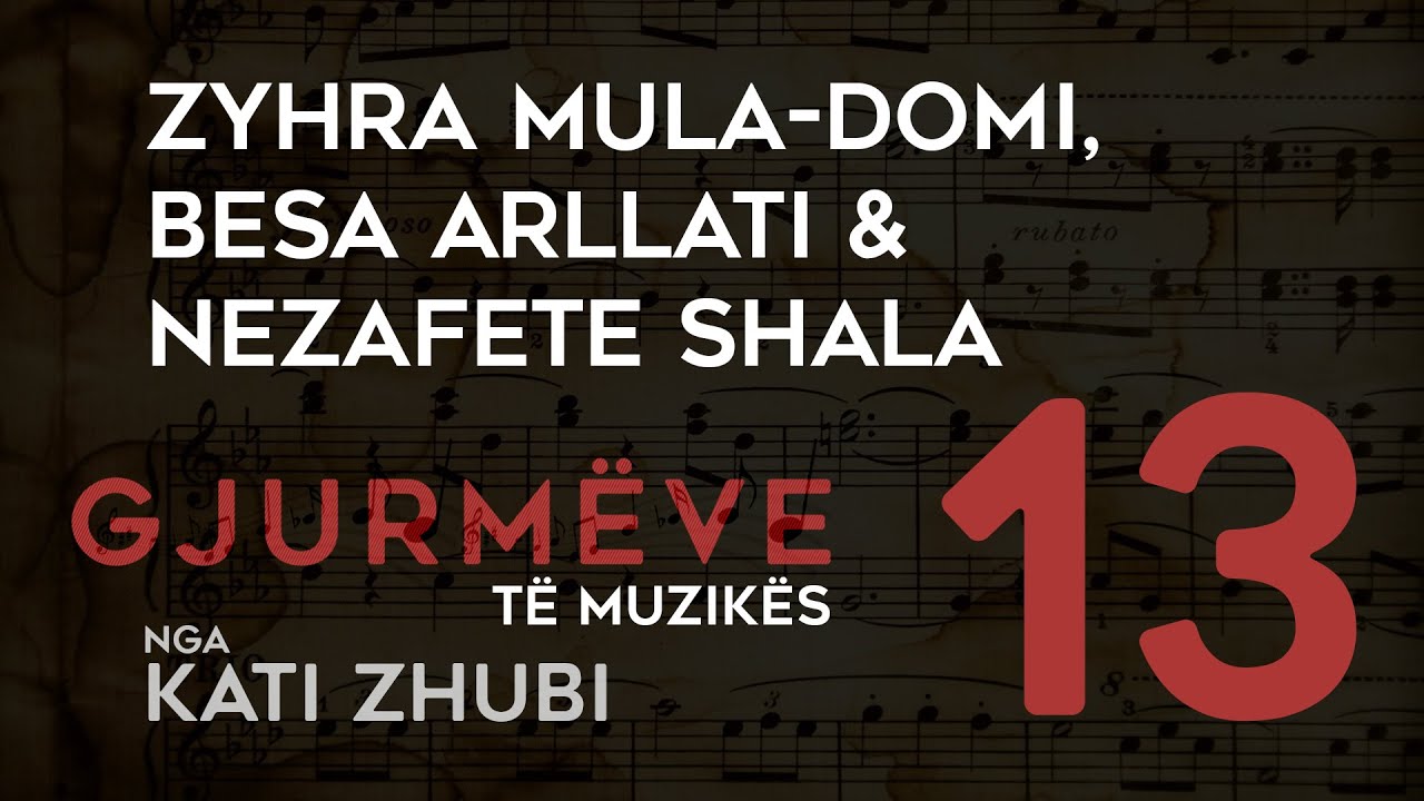 Gjurmëve të muzikës, nga Kati Zhubi - Zyhra Mula-Domi,Besa Arllati dhe Nezafete Shala