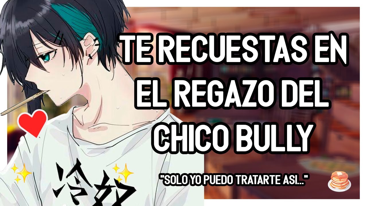 | ASMR Roleplay | 💖✨ Te RECUESTAS En El REGAZO Del CHICO BULLY - Celoso/Posesivo - M4F