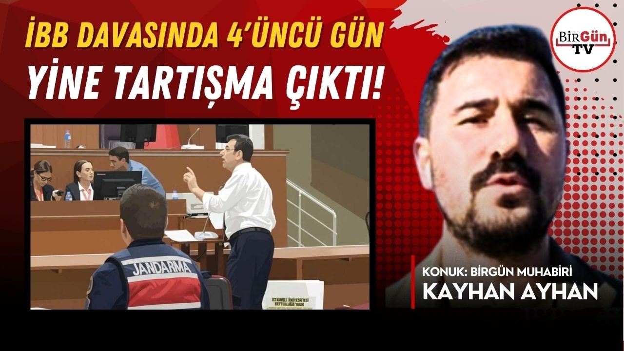 İBB davasında 4’üncü gün: Duruşma yine tartışmayla başladı | Kayhan Ayhan Silivri'den aktardı