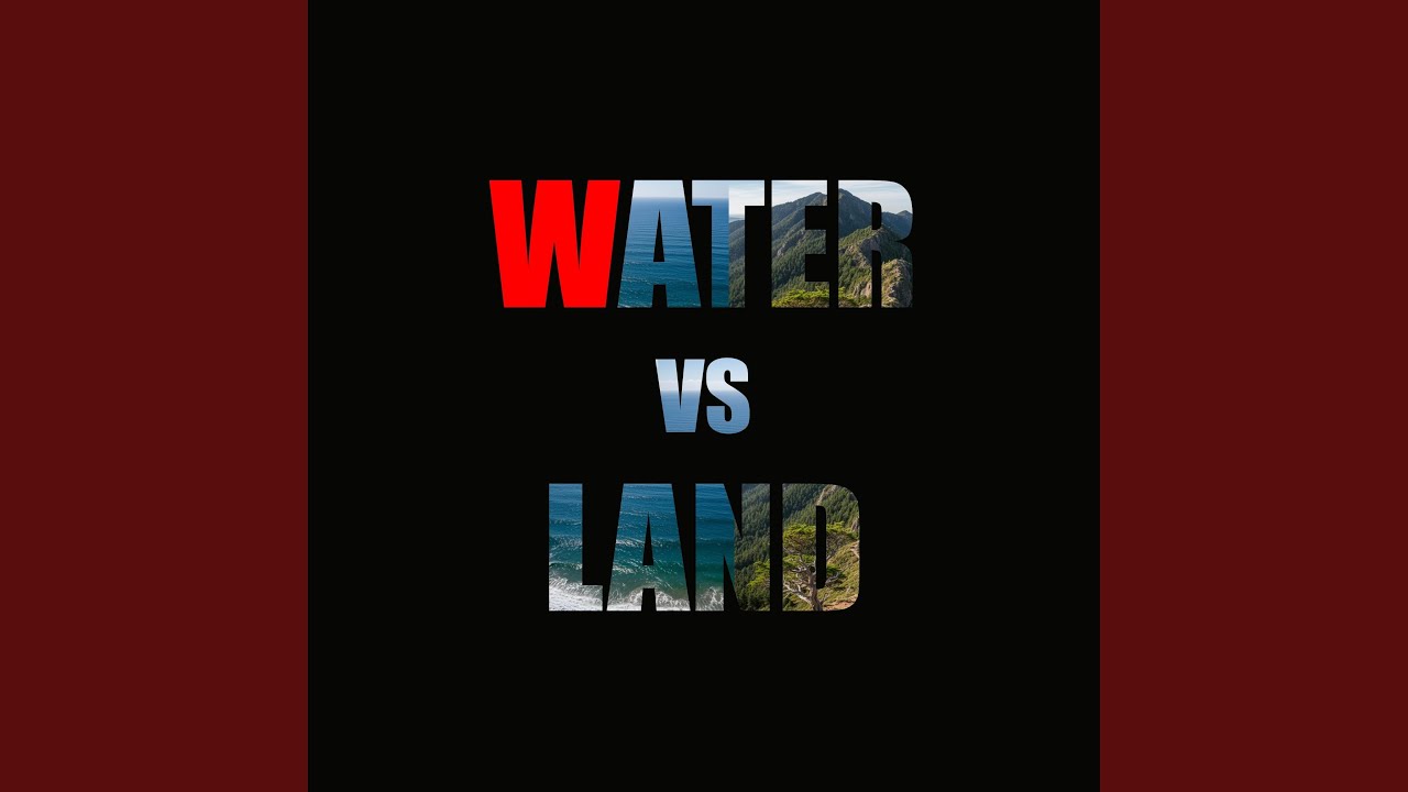 W - Water vs Land