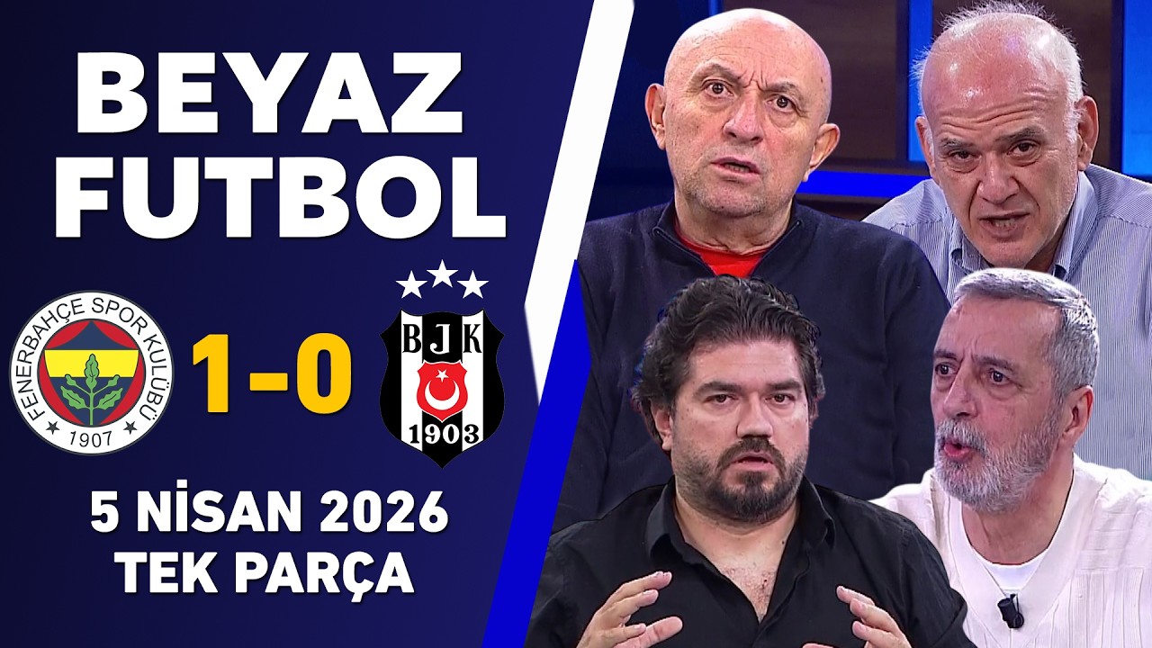 Beyaz Futbol 5 Nisan 2026 Tek Par&ccedil;a / Fenerbah&ccedil;e 1-0 Beşiktaş