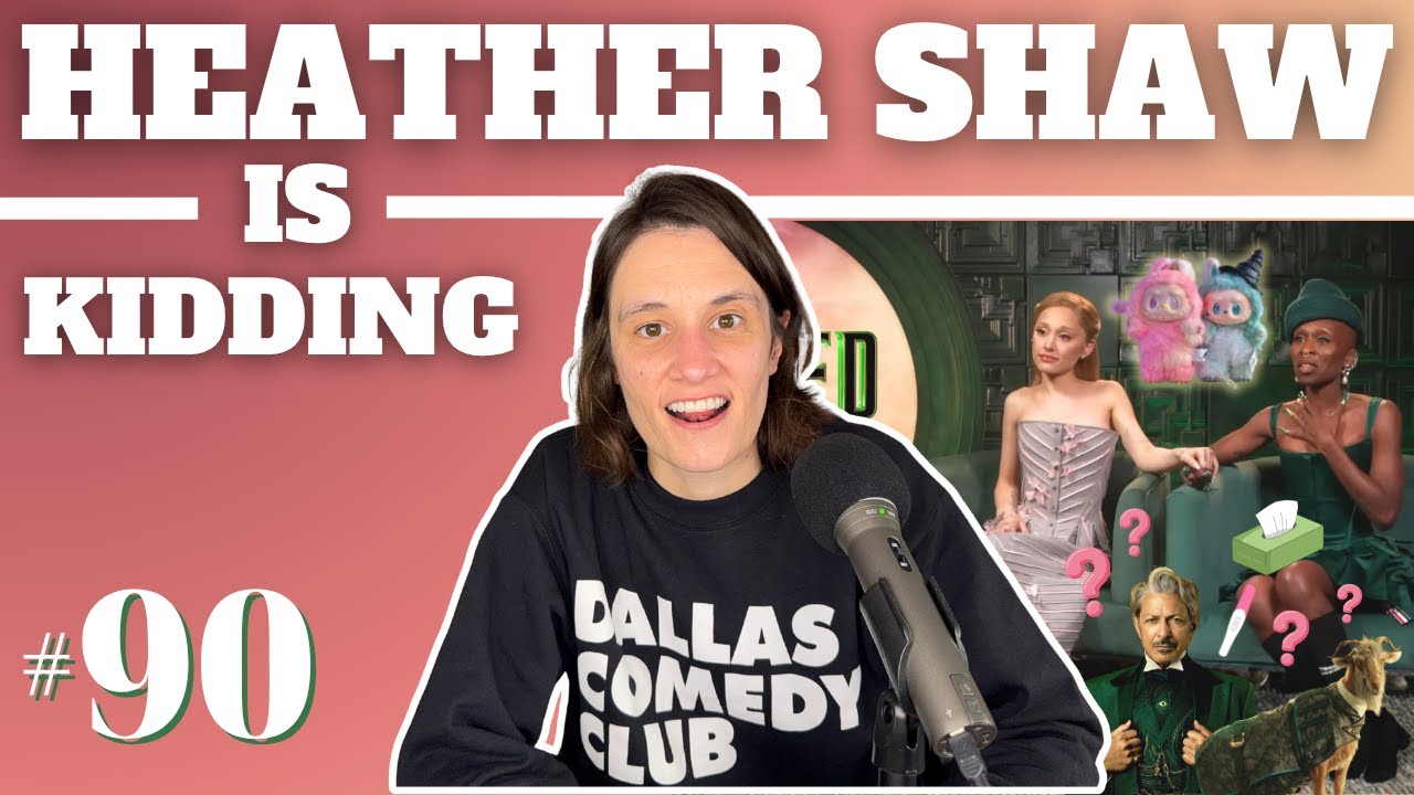 Wicked 2 & Labubu's | Heather Shaw is Kidding: Ep #90