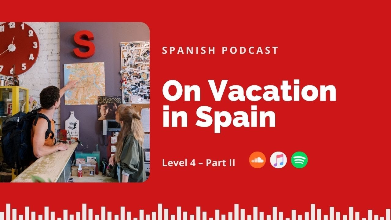 🌴☀️ On Vacation in Spain - Level 4 Part II - Let's Speak Spanish PODCAST