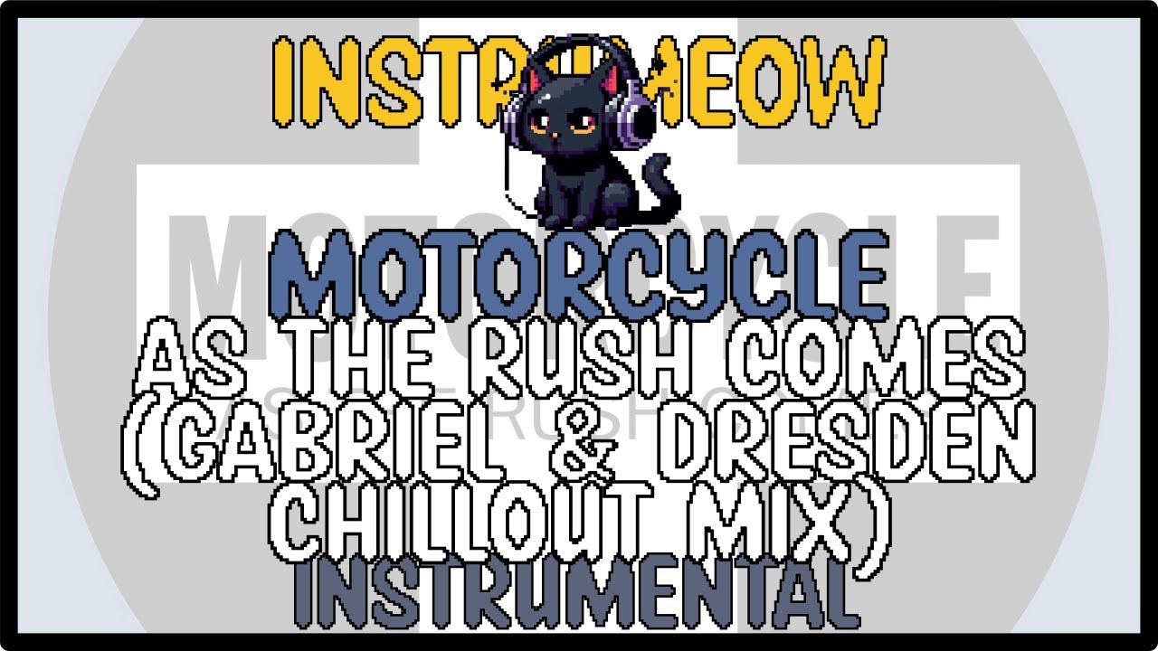 Motorcycle &bull; As The Rush Comes (Gabriel & Dresden Chill Mix) &bull; Instrumental