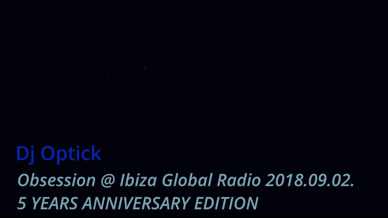 Dj Optick - Obsession 5 YEARS ANNIVERSARY EDITION @ Ibiza  Global Radio  2018.09.02.