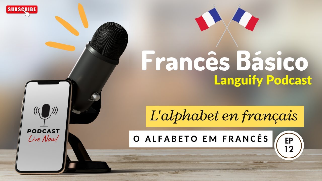 Ep 12 - como pronunciar o alfabeto em francês - Languify Podcast - curso de francês - Francês Básico