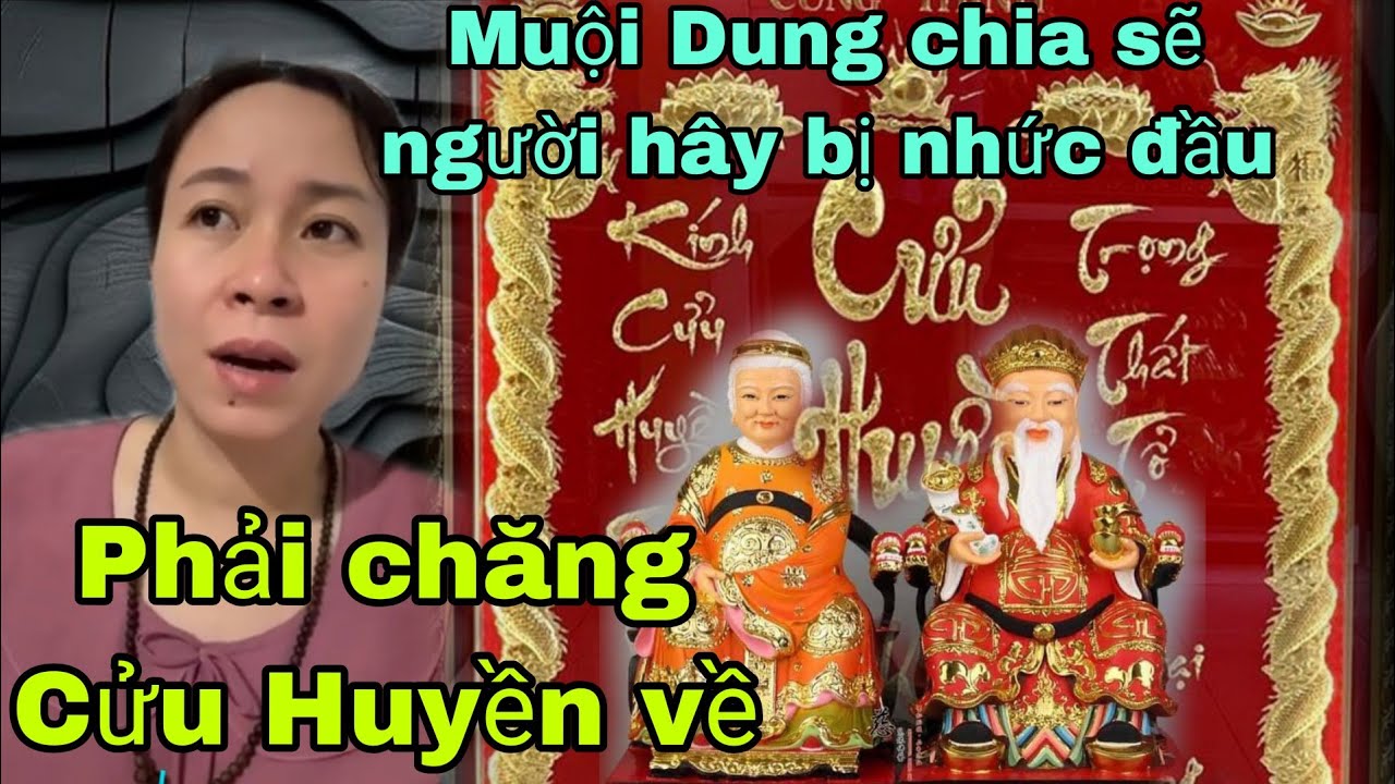 Muội Dung chia sẻ người hây bị nhức đầu phải chăng Cửu Huyền về 