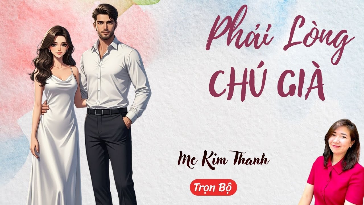 AUDIO NGÔN TÌNH: PHẢI LÒNG CHÚ GIÀ | TỔNG HỢP TRUYỆN HAY MC KIM THANH DIỄN ĐỌC CẢM XÚC.