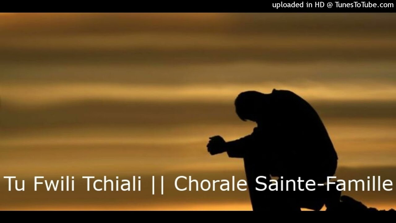 Tu Fwili Tchiali || Chorale Sainte-Famille
