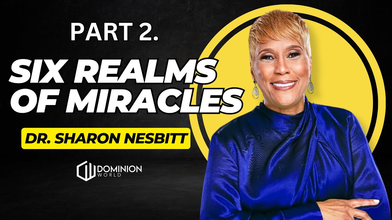 Six Realms of Miracles! Pt. 2 | Dr. Sharon Nesbitt