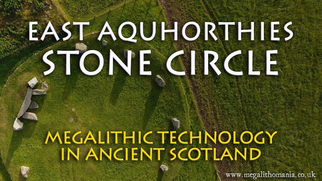 Megalithic Technology in Ancient Scotland: East Aquhorthies Stone Circle