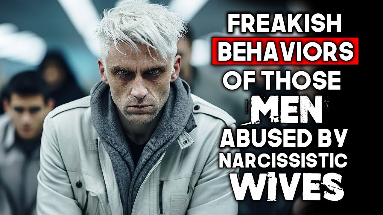 10 Behaviors of MEN Abused By Narcissistic Wives