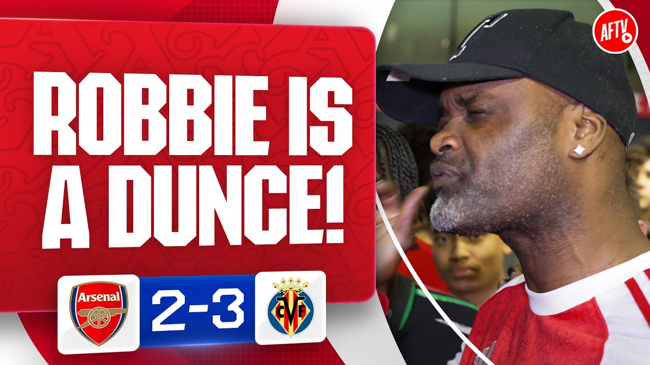 Robbie Is Football Dunce! (Yardman Rant) | Arsenal 2-3 Villarreal