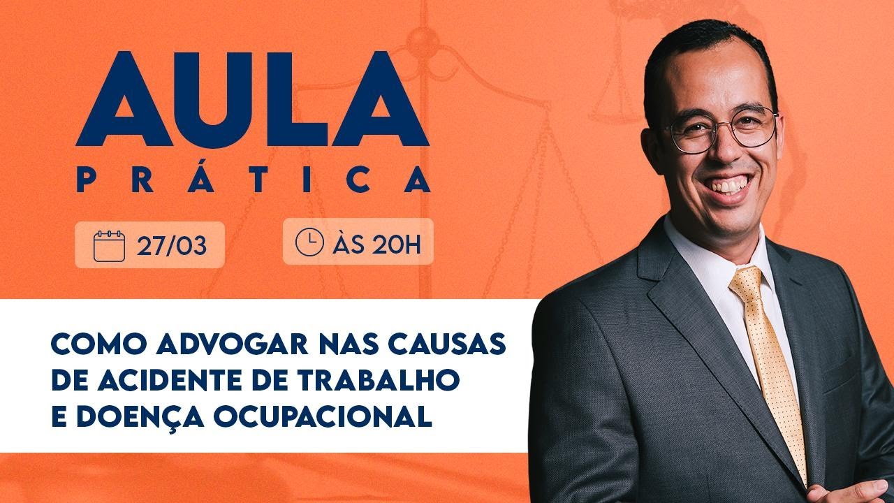 AULA PRÁTICA - COMO ADVOGAR NAS CAUSAS DE ACIDENTE DE TRABALHO
