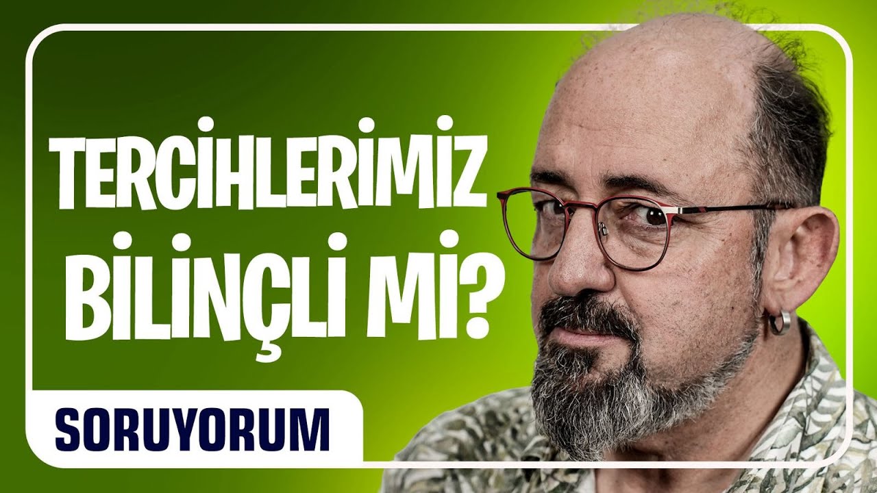 Tercihlerimiz Bilinçli Mi? | SoruYorum