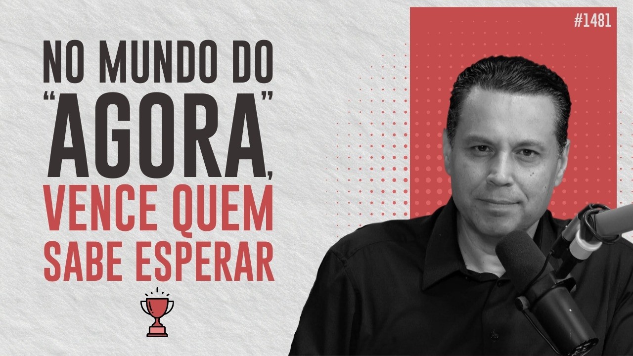 NO MUNDO DO “AGORA”, VENCE QUEM SABE ESPERAR 🏆 | #1481