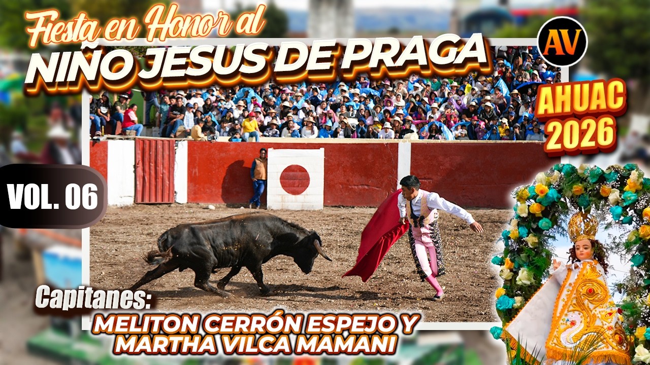 Ahuac 2026 - Fiesta en honor al Niño Jesús de Praga Capitanes: Melitón Cerrón Martha Vilca Vol 06