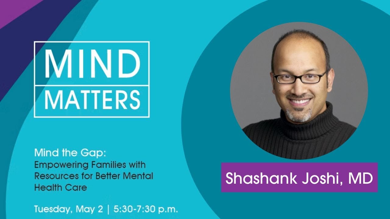 MindMatters - Shashank Joshi, MD, FAAP, DFAACAP