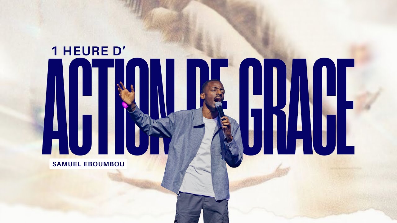 1 HEURE D’ACTION DE GRÂCE | Samuel EBOUMBOU